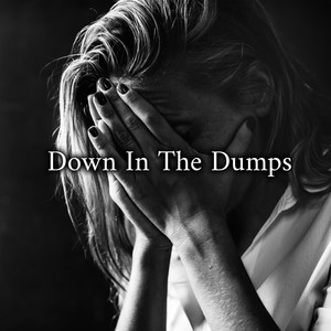 Down In The Dumps – Piano Music when You Feeling Blue, Sad, Discouraged, or Moderately Depressed