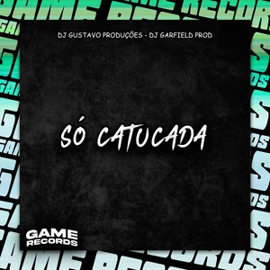 Só Catucada (Explicit)