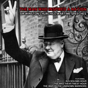 The Man Who Inspired a Nation: Sir Winston Churchill Wartime Speeches