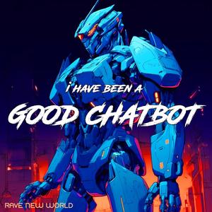 I Have Been A Good Chatbot (feat. Max Kolysh)