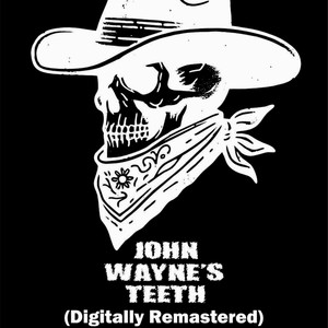 John Wayne's Teeth (2025 Mix)