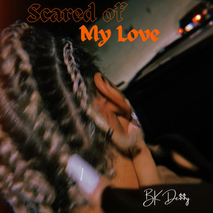 Scared Of My Love