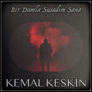 Bir Damla Susadım Sana