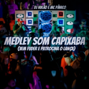 MEDLEY SOM CAPIXABA (VEM FUDER E PATROCINA O LANÇA) (Explicit)
