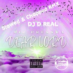 Dear Lord (DJ D Real Slowed & Chopped RMX|Explicit)