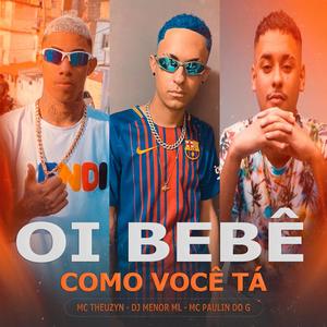 Oi Bebé Como Você Tá (feat. Mc Paulin Do G & Mc Theuzyn) (Explicit)
