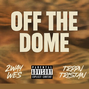 Off The Dome (feat. 2WayWes!) (Explicit)