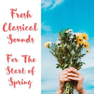 Fresh Classical Sounds For The Start Of Spring