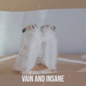 Vain and Insane