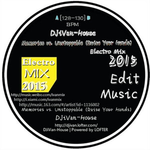 Memories vs. Unstoppable (Raise Your Hands) Electro Mix [130BPM] - DJiVan-House (Remix)
