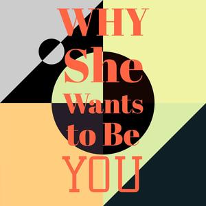 Why She Wants to Be You