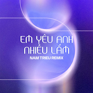Em Yêu Anh Nhiều Lắm (NamTrieu Remix)