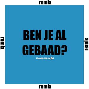 BEN JE AL GEBAAD (REMIX)