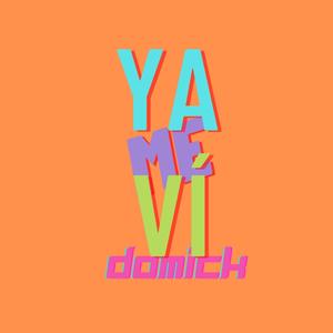 Ya Me Ví (feat. DOMICK)