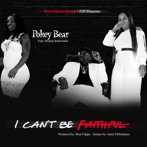 I Can't Be Faithful(feat. Bishop Bullwinkle)