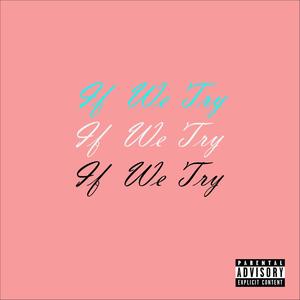 IF WE TRY(feat. ZIPS DEAD) (Explicit)