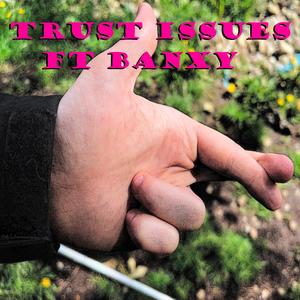 Trust Issues (feat. Banxy) [Explicit]