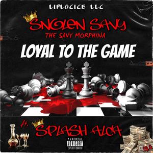 Loyal To The Game (feat. Splash Alca) [Explicit]