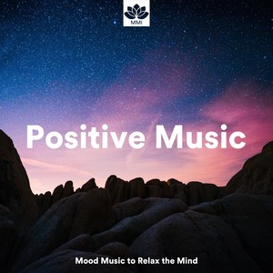 Positive Music - Mood Music to Relax the Mind