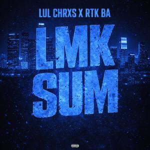 LMK SUM (feat. RTK BA) (Explicit)
