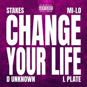 Change Your Life(feat. Mi-lo, D Unknown & L Plate) (Explicit)