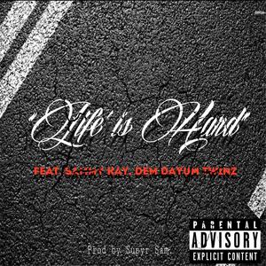 Life is Hard(feat. Sammy Kay & Dem Dayum Twinz) (Explicit)