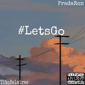 #LetsGo (feat. PradaRon) [Explicit]