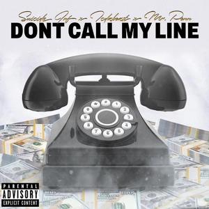 Dont Call My Line (feat. Suicide Inf & Tcdabeast) [Explicit]