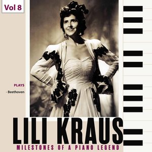 Milestones of A Piano Legend: Lili Kraus, Vol. 8