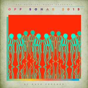 Get Physical Music Presents: Off Sonar 2015 by Dave Pezzner