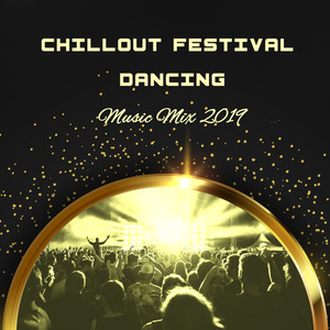 Chillout Festival Dancing Music Mix 2019: Absolute Best 2019 EDM Deep Electro House Chill Out Party Dancing Compilation