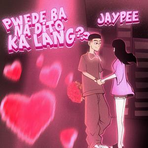 Pwede ba na dito ka lang? (feat. Jaypee) [Explicit]