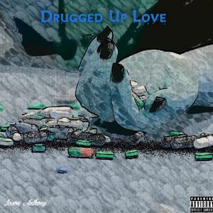 Drugged Up Love (Explicit)