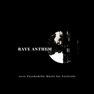 Rave Anthem: 2020 Psychedelic Music for Festivals