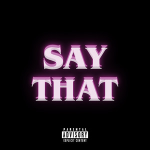 Say That (Explicit)
