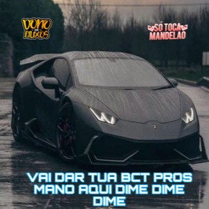 Vai Dar Tua Bct Pros Mano Aqui Dime Dime Dime (Explicit)