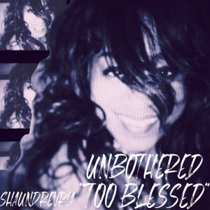 UNBOTHERED “TOO BLESSED”