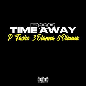 Time Away (feat. P Fasho & 8 O’lanna) (Explicit)