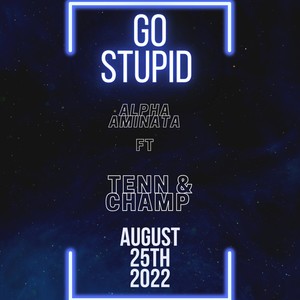 Go Stupid (feat. Champ K & Tenn) [Explicit]