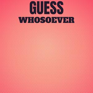 Guess Whosoever