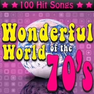 The Wonderful World of the 70's: 100 Hit Songs