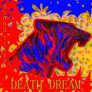 BLOOD TIGER DEATH DREAM (Explicit)