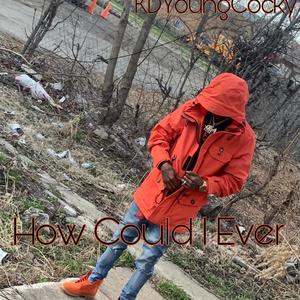 How Could I Ever(feat. KDYoungCocky) (Explicit)