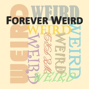 Forever Weird