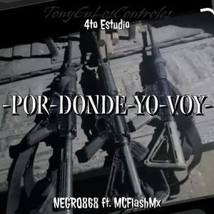 Por donde yo voy (Negro 868 x Mc Flash) (feat. Negro 868 & Mc Flash Mx) (Explicit)