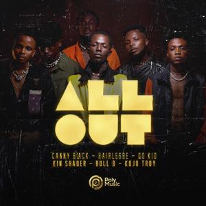 All Out (feat. Canny Black, Hairlergbe, Qo Kid, Kin Shaqer, Roll Be & Kojo Troy)