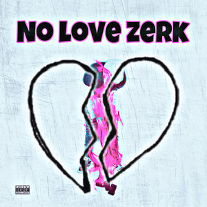 No Love Zerk (Explicit)