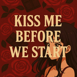 Kiss Me Before We Start