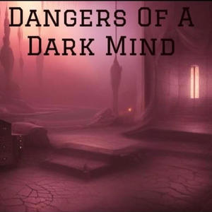 Dangers Of A Dark Mind (Explicit)