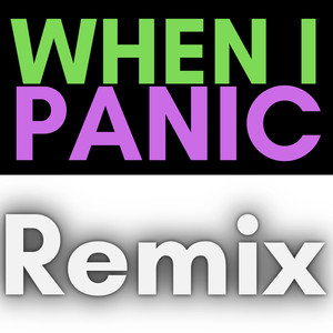 When I Panic (Remix)